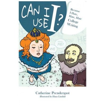 Can I Use I?: Because I Hate, Hate, Hate College Writing, Catherine Prendergast (Author) Can I Use I?: Because I Hate, Hate, Hate College Writing, Catherine Prendergast (Author)
