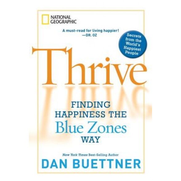 Thrive: Finding Happiness the Blue Zones Way, Dan Buettner (Author)