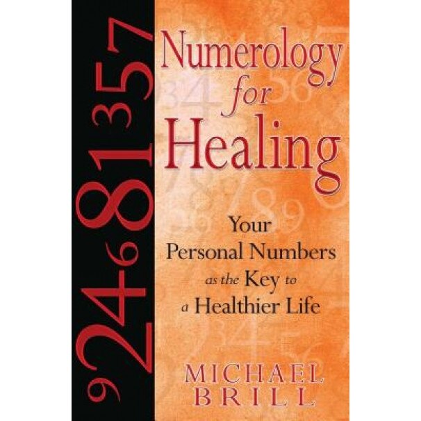 Numerology for Healing: Your Personal Numbers as the Key to a Healthier Life - Michael Brill