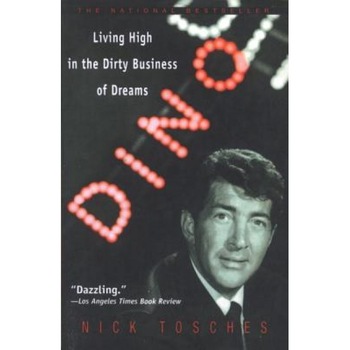 Dino: Living High in the Dirty Business of Dreams, Nick Tosches Dino: Living High in the Dirty Business of Dreams, Nick Tosches