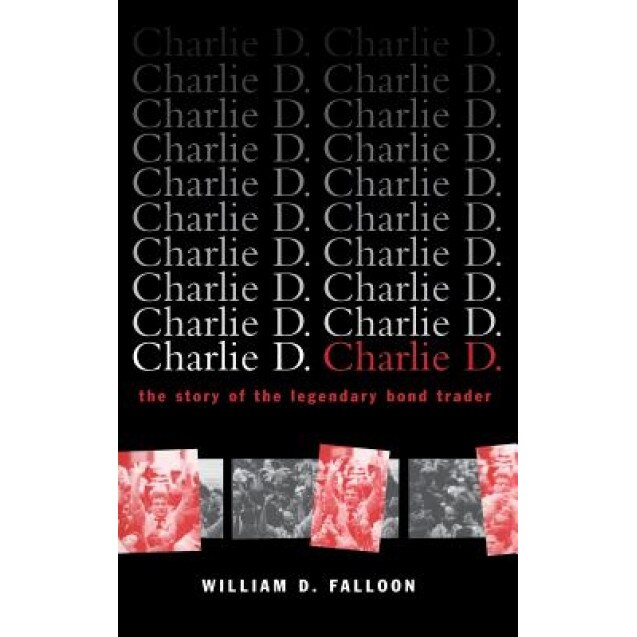 Charlie D the Story of the Legendary Bond Trader - William D. Falloon (Author)