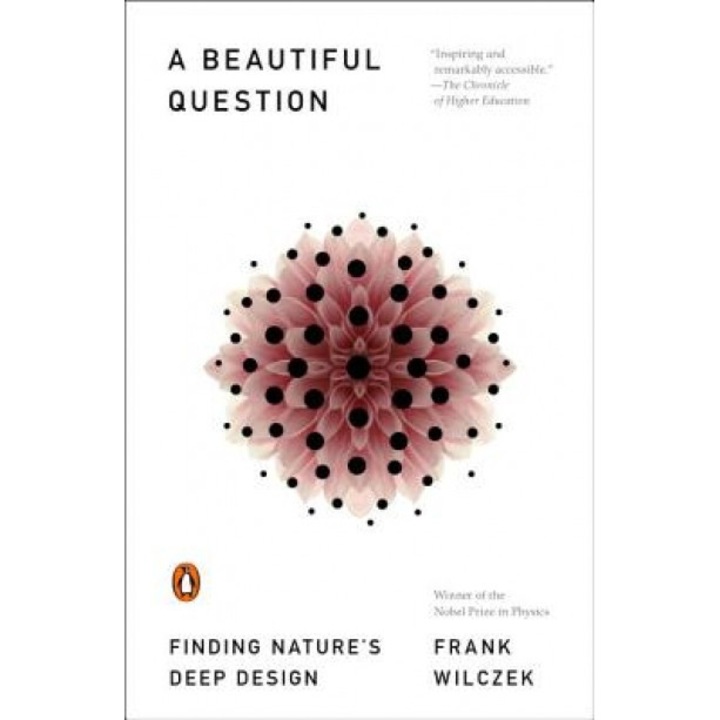 A Beautiful Question: Finding Nature's Deep Design, Frank Wilczek (Author)