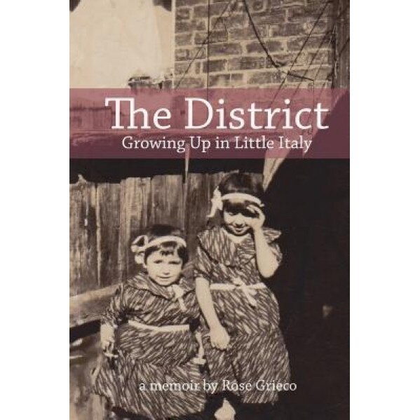 The District: Growing Up in Little Italy, Rose Grieco (Author)