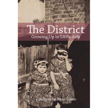 The District: Growing Up in Little Italy, Rose Grieco (Author) The District: Growing Up in Little Italy, Rose Grieco (Author)