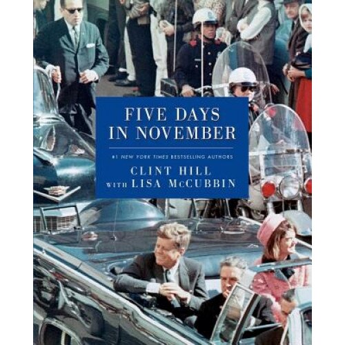 Five Days in November, Clint Hill (Author)
