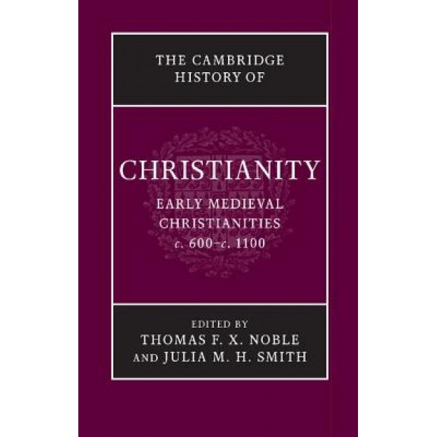 The Cambridge History of Christianity, Thomas F. X. Noble (Editor)