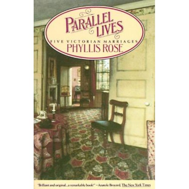 Parallel Lives: Five Victorian Marriages, Phyllis Rose