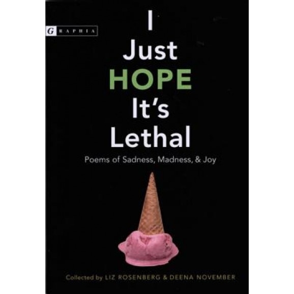 I Just Hope It's Lethal: Poems of Sadness, Madness, and Joy,