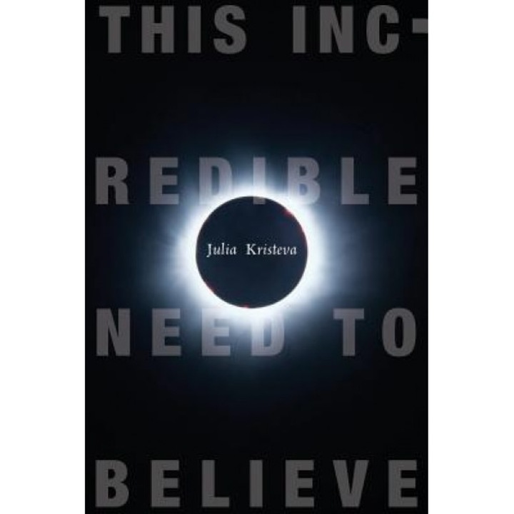 This Incredible Need to Believe, Julia Kristeva (Author)