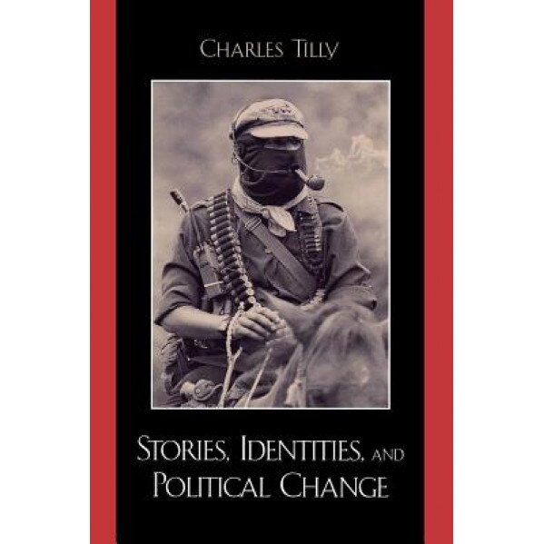 Stories, Identities, and Political Change, Charles Tilly (Author)