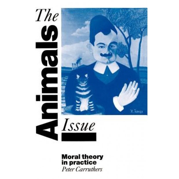The Animals Issue: Moral Theory in Practice, Peter Carruthers (Author)