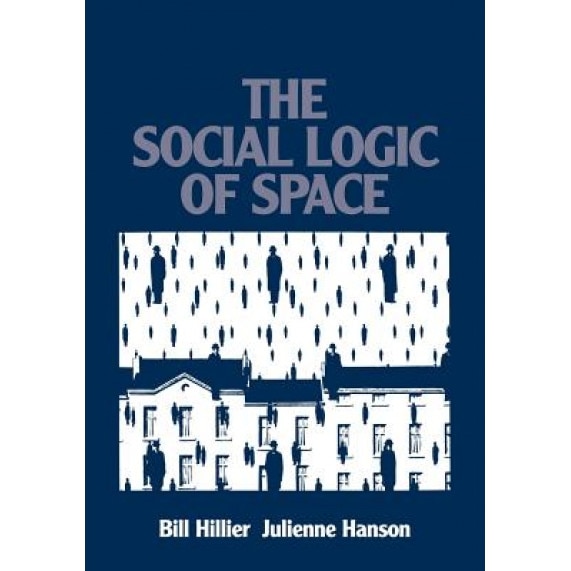 The Social Logic of Space, Bill Hillier (Author)