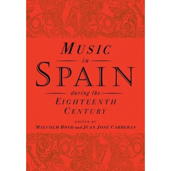 Music in Spain During the Eighteenth Century, Malcolm Boyd (Editor)