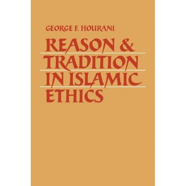 Reason and Tradition in Islamic Ethics, George F. Hourani (Author)
