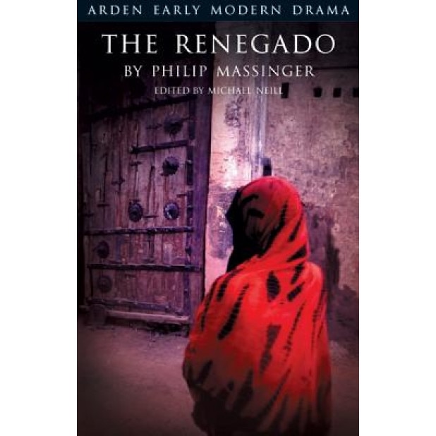 The Renegado, Or, the Gentleman of Venice, Philip Massinger (Author)