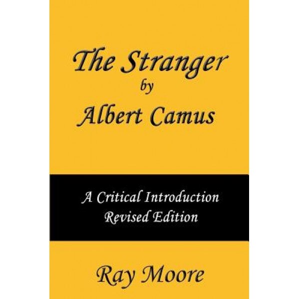 The Stranger by Albert Camus a Critical Introduction (Revised Edition), Ray Moore M. a. (Author)