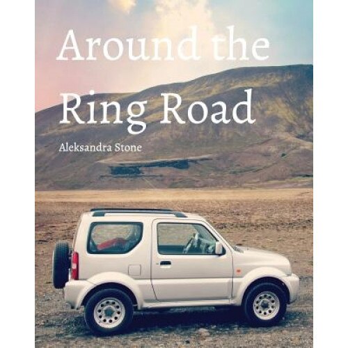 Around the Ring Road, Aleksandra Stone (Author)