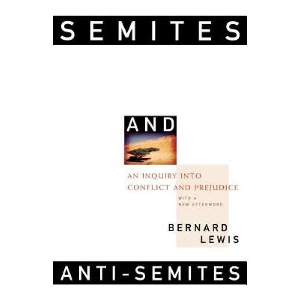 Semites and Anti-Semites: An Inquiry Into Conflict and Prejudice, Bernard W. Lewis (Author)
