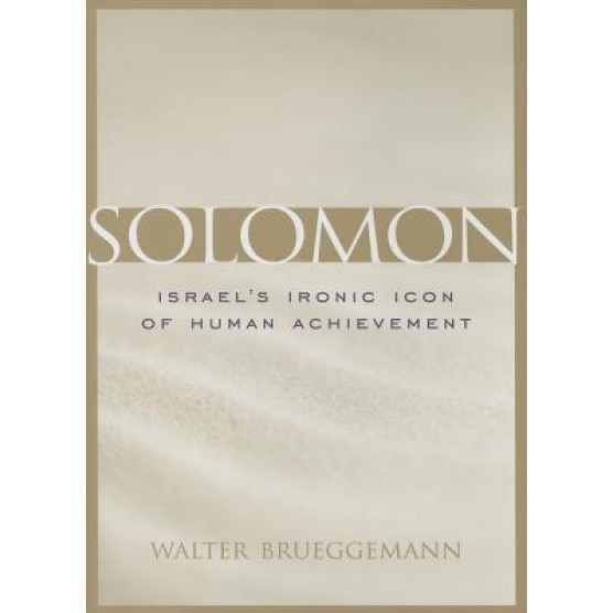 Solomon: Israel's Ironic Icon of Human Achievement, Walter Brueggemann (Author)