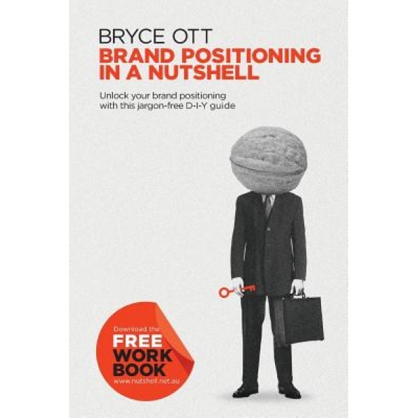 Brand Positioning in a Nutshell: Unlock Your Brand Positioning with This Jargon-Free D-Y-I Guide, MR Bryce Ott (Author)