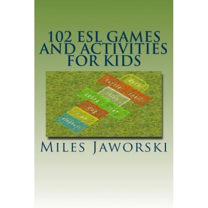 102 ESL Games and Activities for Kids: ESL Activities for Children, Miles Jaworski (Author)