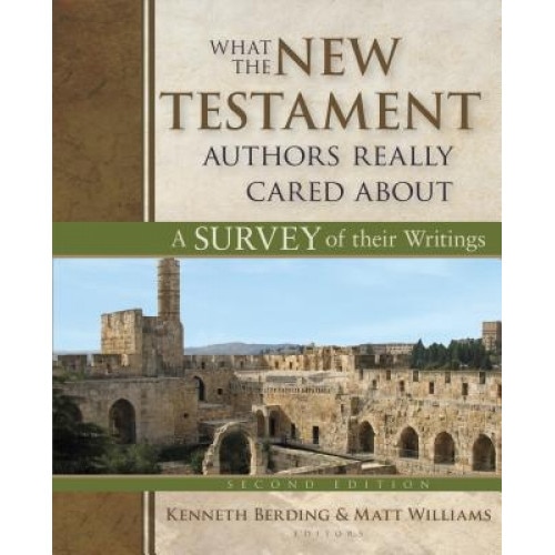 What the New Testament Authors Really Cared about: A Survey of Their Writings, Kenneth Berding (Editor)