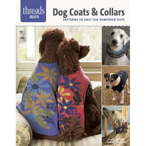 Dog Coats & Collars: Patterns to Knit for Pampered Pets, Sally Muir (Author)