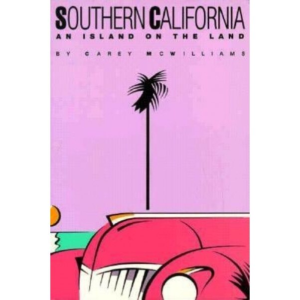 Southern California: An Island on the Land, Carey McWilliams