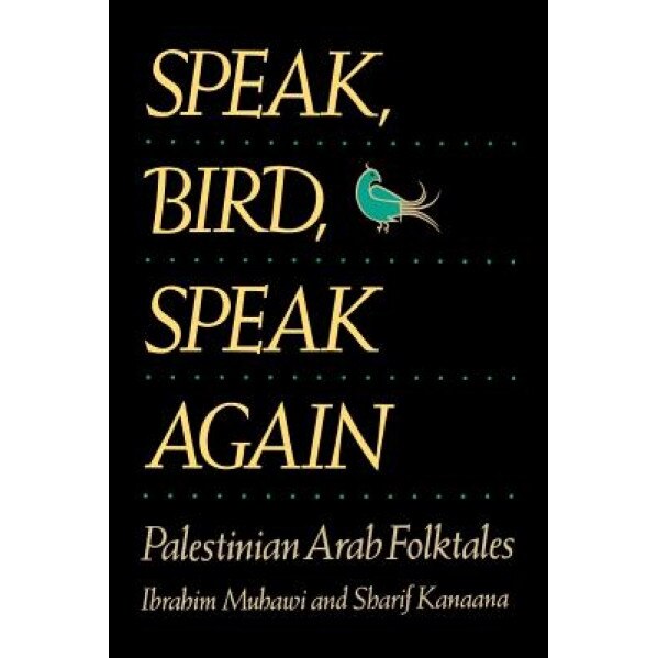 Speak, Bird, Speak Again: Palestinian Arab Folktales, Ibrahim Muhawi (Author)