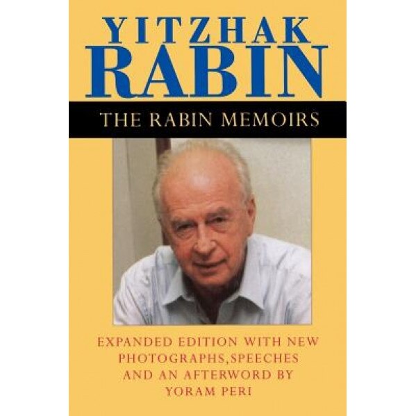 The Rabin Memoirs, Expanded Edition with Recent Speeches, New Photographs, and an Afterword, Yatzhak Rabin (Author)