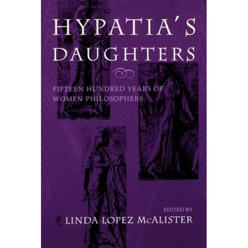 Hypatia's Daughters: 1500 Years of Women Philosophers, Linda Lopez McAlister (Author) Hypatia's Daughters: 1500 Years of Women Philosophers, Linda Lopez McAlister (Author)