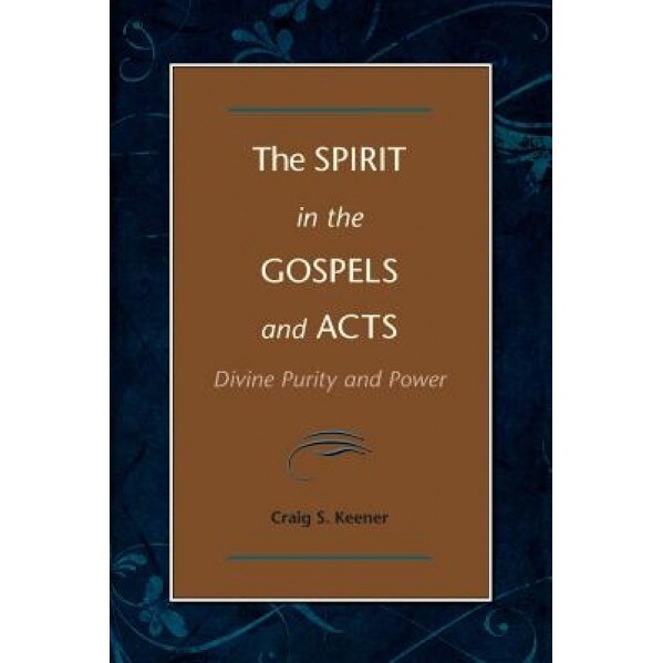 The Spirit in the Gospels and Acts: Divine Purity and Power, Craig S. Keener (Author)