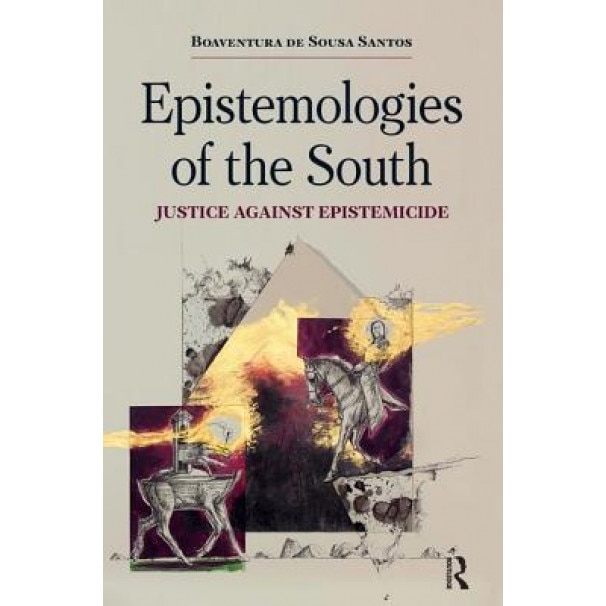 Epistemologies of the South: Justice Against Epistemicide, Boaventura De Sousa Santos (Author)