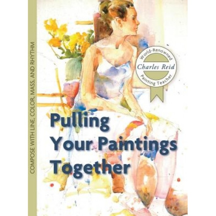 Pulling Your Paintings Together, Charles Reid (Author)