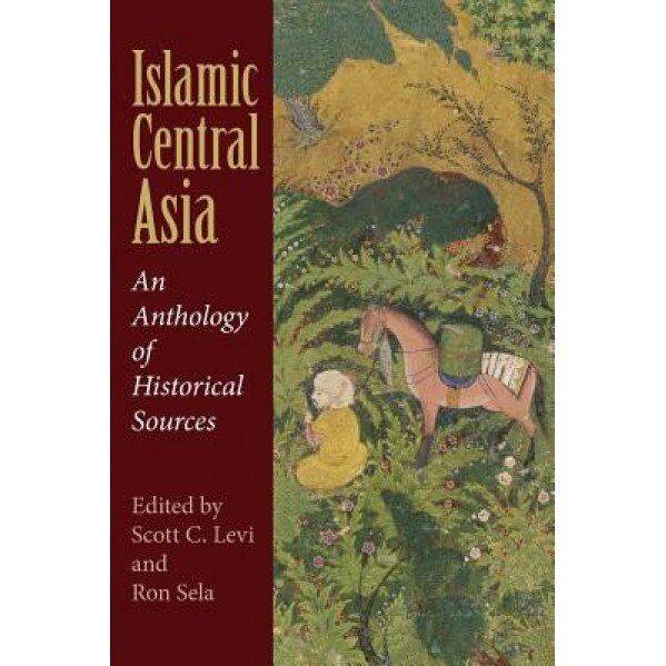 Islamic Central Asia: An Anthology of Historical Sources,