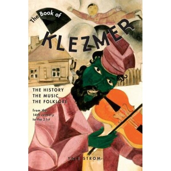 The Book of Klezmer: The History, the Music, the Folklore, Yale Strom (Author)