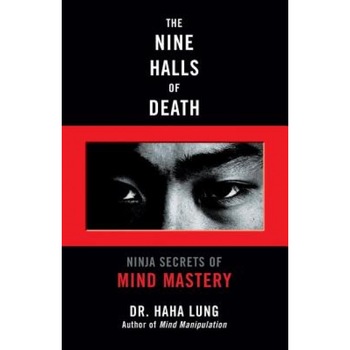 The Nine Halls of Death: Ninja Secrets of Mind Mastery, Haha Lung The Nine Halls of Death: Ninja Secrets of Mind Mastery, Haha Lung