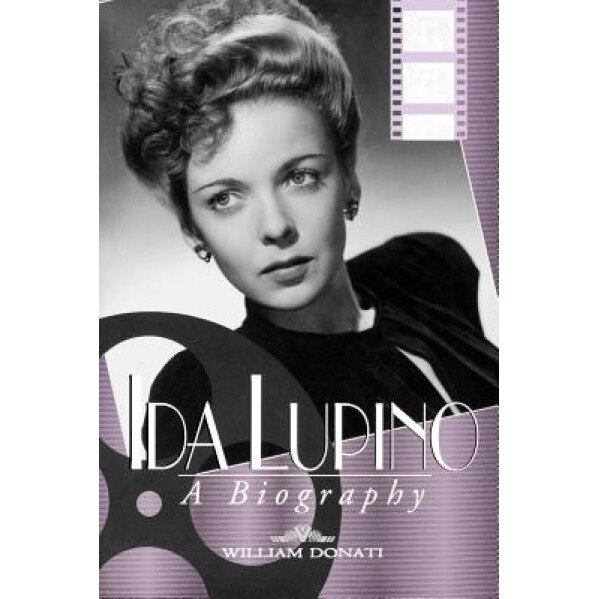 Ida Lupino: A Biography, William Donati (Author)