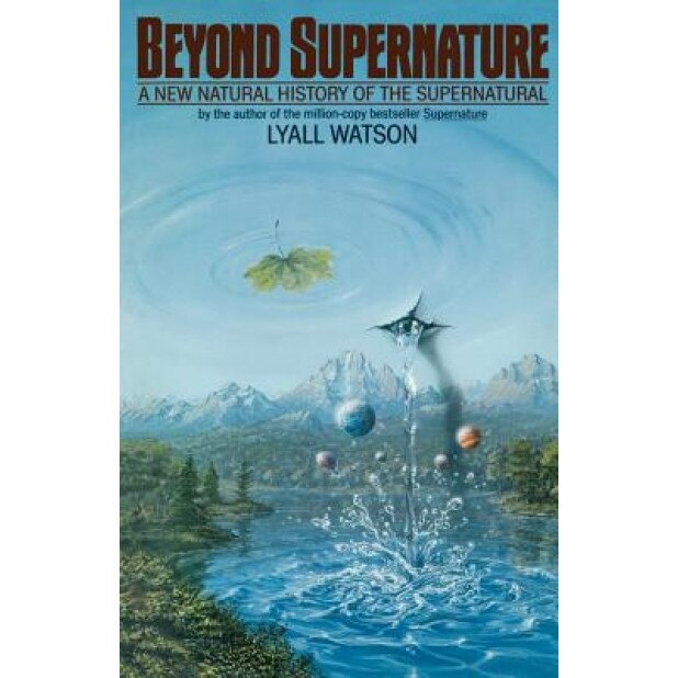 Beyond Supernature: A New Natural History of the Supernatural - L. Watson, Lyall Watson