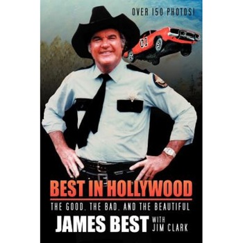 Best in Hollywood: The Good, the Bad, and the Beautiful, James Best (Author) Best in Hollywood: The Good, the Bad, and the Beautiful, James Best (Author)