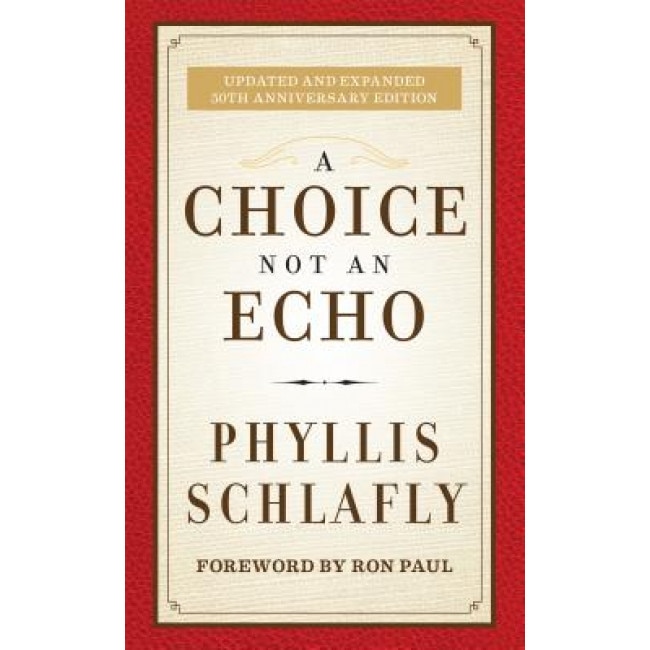 A Choice Not an Echo: Updated and Expanded 50th Anniversary Edition, Phyllis Schlafly (Author)