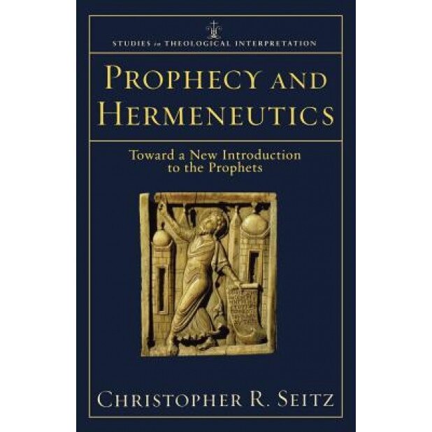 Prophecy and Hermeneutics: Toward a New Introduction to the Prophets, Christopher R. Seitz (Author)