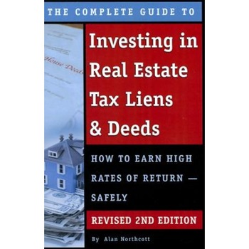 The Complete Guide to Investing in Real Estate Tax Liens & Deeds: How to Earn High Rates of Return - Safely Revised 2nd Edition - Alan Northcott (Author) The Complete Guide to Investing in Real Estate Tax Liens & Deeds: How to Earn High Rates of Return - Safely Revised 2nd Edition - Alan Northcott (Author)