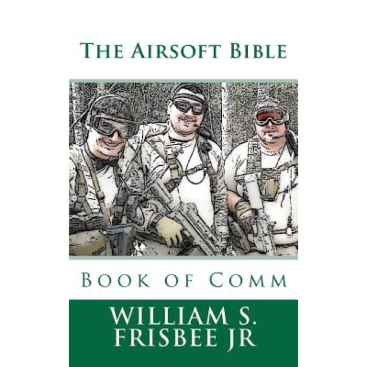 The Airsoft Bible: Book of Comm, William S. Frisbee Jr (Author)