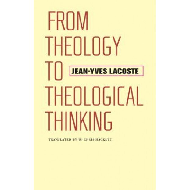 From Theology to Theological Thinking, Jean-Yves Lacoste (Author)