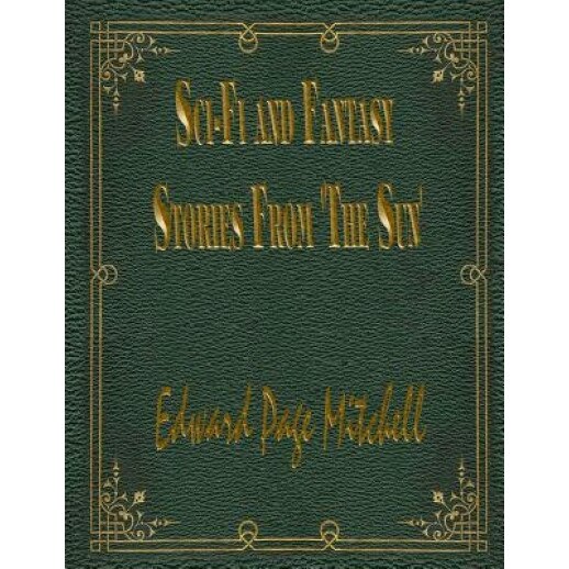 Sci-Fi and Fantasy Stories from 'The Sun', Edward Page Mitchell (Author)