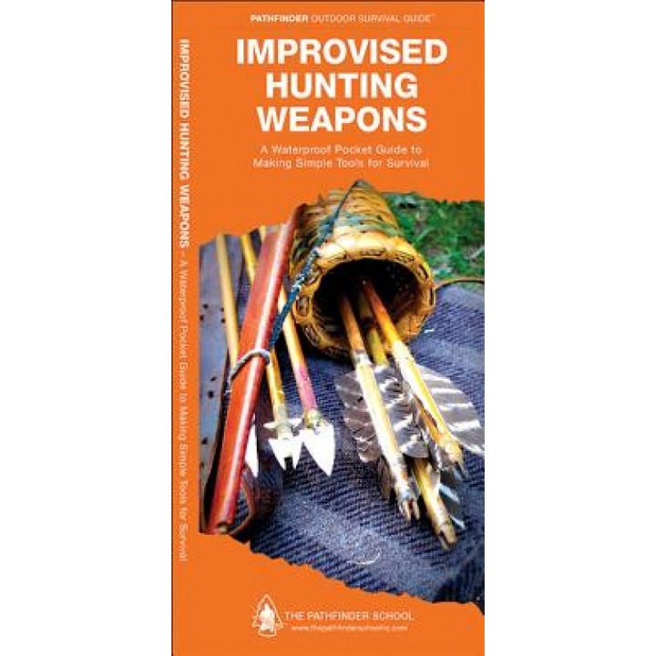 Improvised Hunting Weapons: A Waterproof Pocket Guide to Making Simple Tools for Survival, Dave Canterbury (Author)