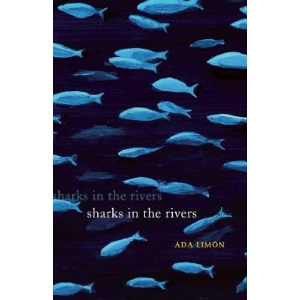Sharks in the Rivers, Ada Limon
