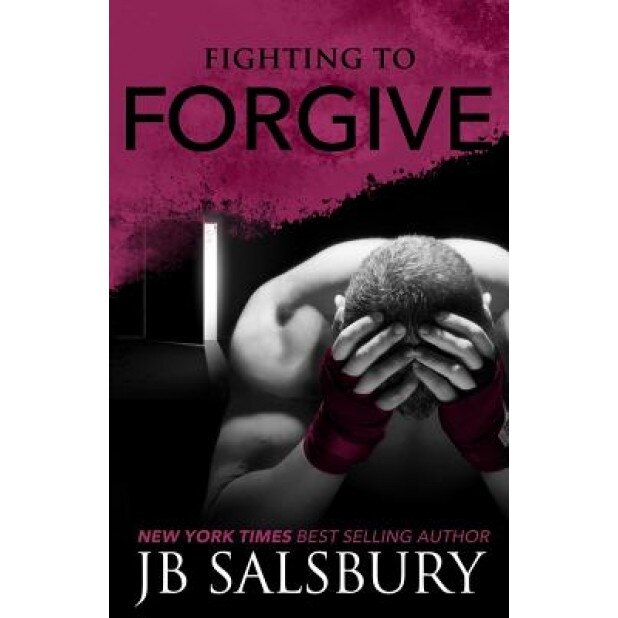 Fighting to Forgive, J. B. Salsbury (Author)