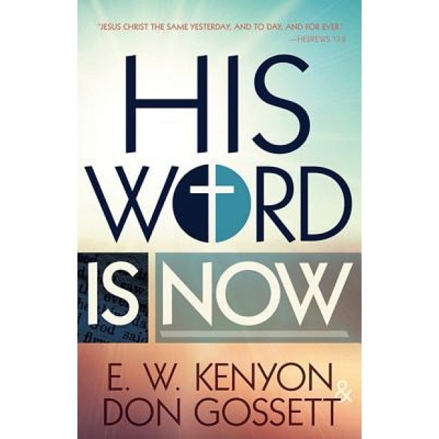 His Word Is Now, Essek William Kenyon (Author)